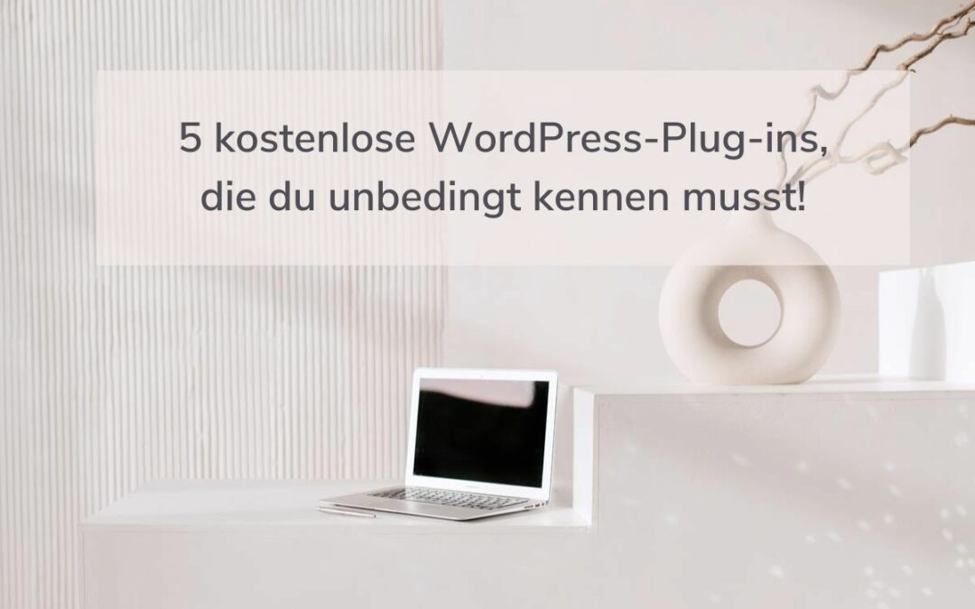5 kostenlose WordPress-Plug-ins, die du unbedingt kennen musst!
