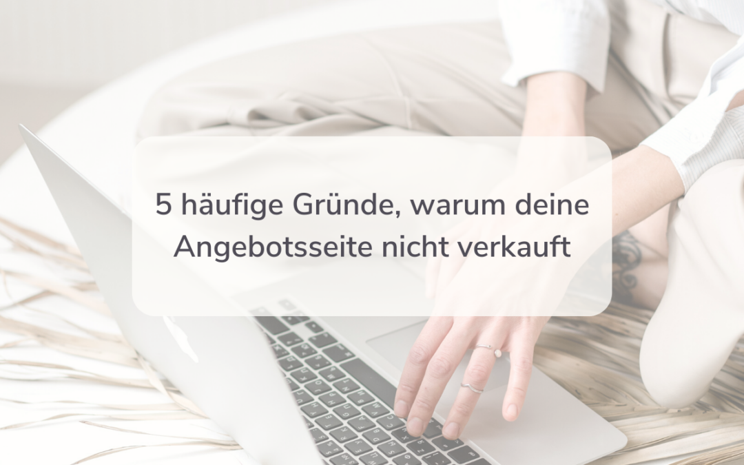 5 häufige Gründe, warum deine Angebotsseite nicht verkauft